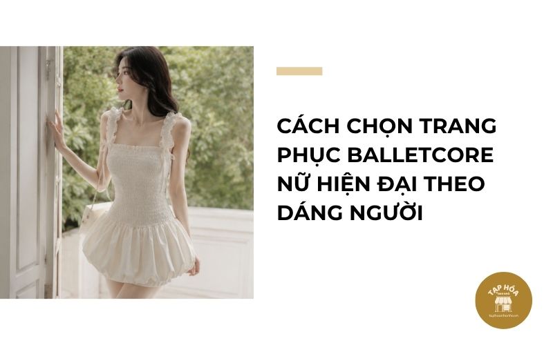 Cách chọn trang phục Balletcore nữ hiện đại theo dáng người