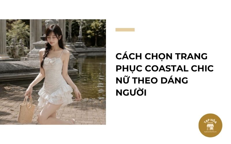 Cách chọn trang phục Coastal Chic nữ theo dáng người