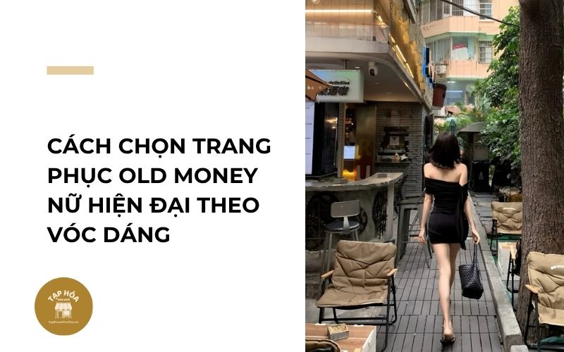 Cách chọn trang phục Old Money nữ hiện đại theo vóc dáng