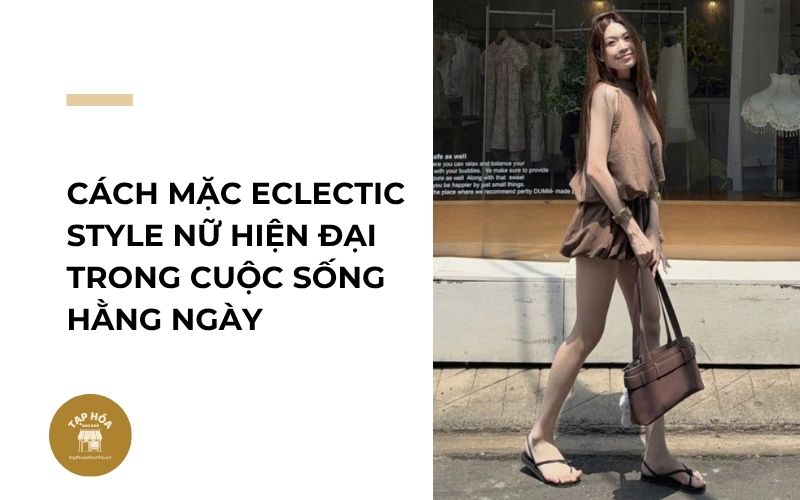 Cách mặc Eclectic Style nữ hiện đại trong cuộc sống hằng ngày