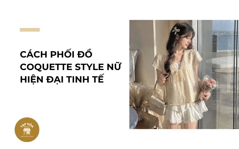 Cách phối đồ Coquette Style nữ hiện đại tinh tế