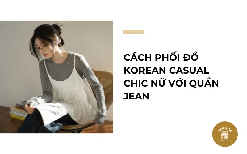 Cách phối đồ Korean Casual Chic nữ với quần jean
