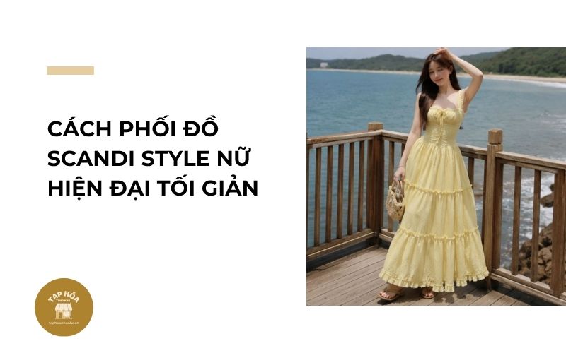 Cách phối đồ Scandi Style nữ hiện đại tối giản