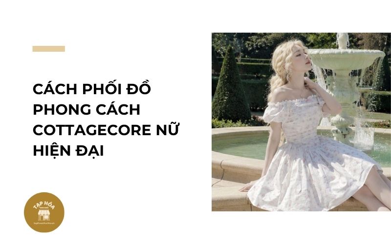 Cách phối đồ phong cách Cottagecore nữ hiện đại