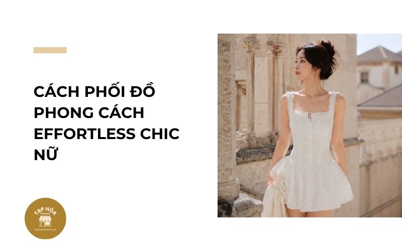 Cách phối đồ phong cách Effortless Chic nữ