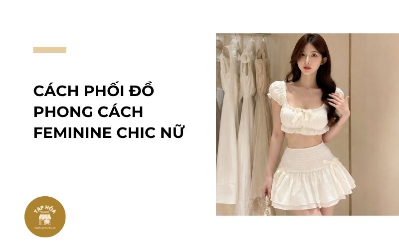 Cách phối đồ phong cách Feminine Chic nữ