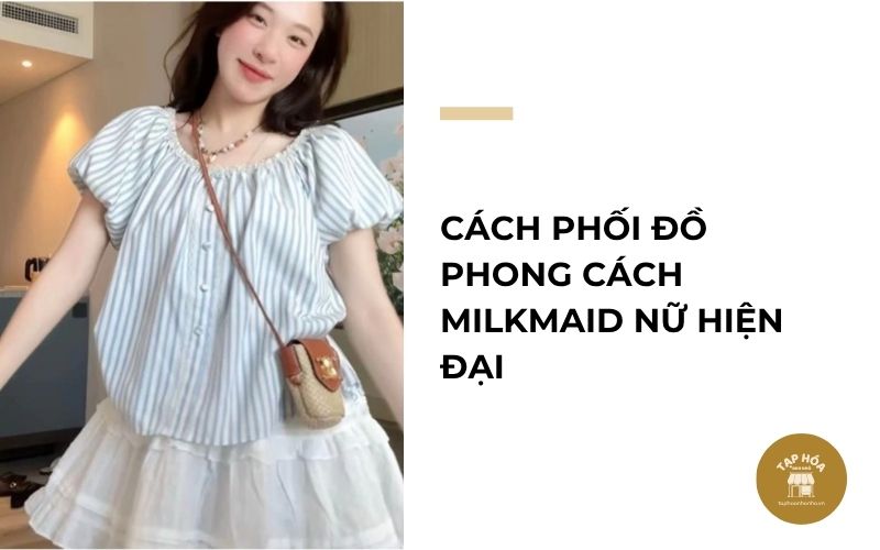 Cách phối đồ phong cách Milkmaid nữ hiện đại