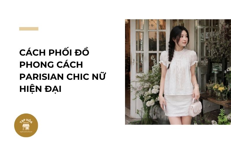 Cách phối đồ phong cách Parisian Chic nữ hiện đại