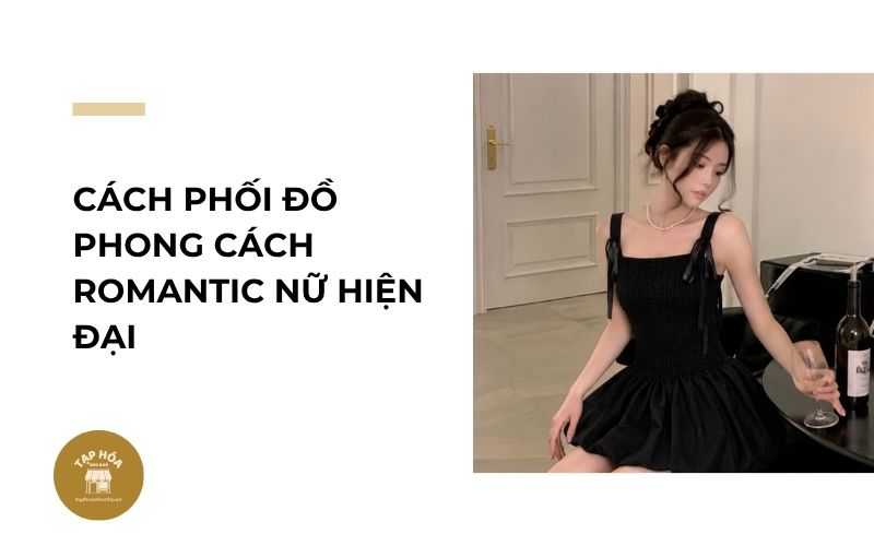 Cách phối đồ phong cách Romantic nữ hiện đại