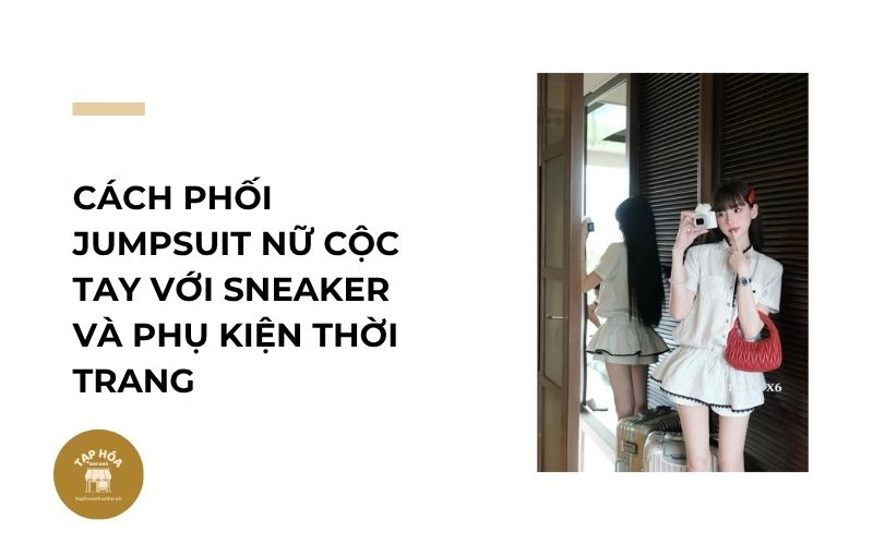 Cách phối jumpsuit nữ cộc tay với sneaker và phụ kiện thời trang