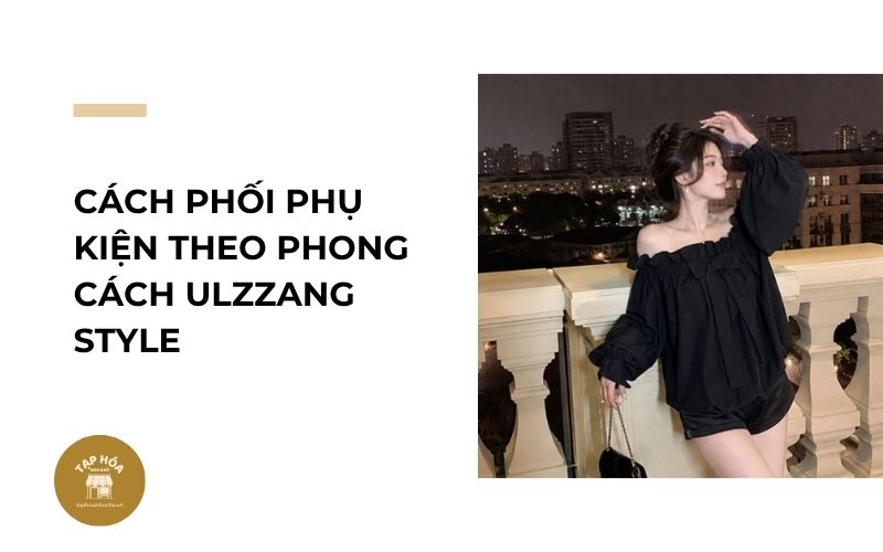 Cách phối phụ kiện theo phong cách Ulzzang Style