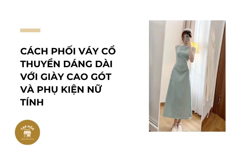 Cách phối váy cổ thuyền dáng dài với giày cao gót và phụ kiện nữ tính