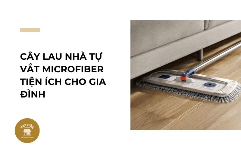 Cây lau nhà tự vắt microfiber tiện ích cho gia đình