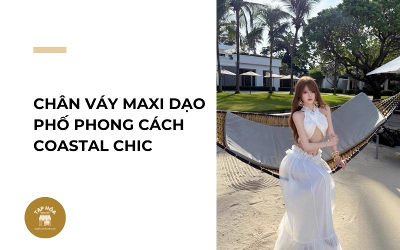 Chân váy maxi dạo phố phong cách Coastal Chic