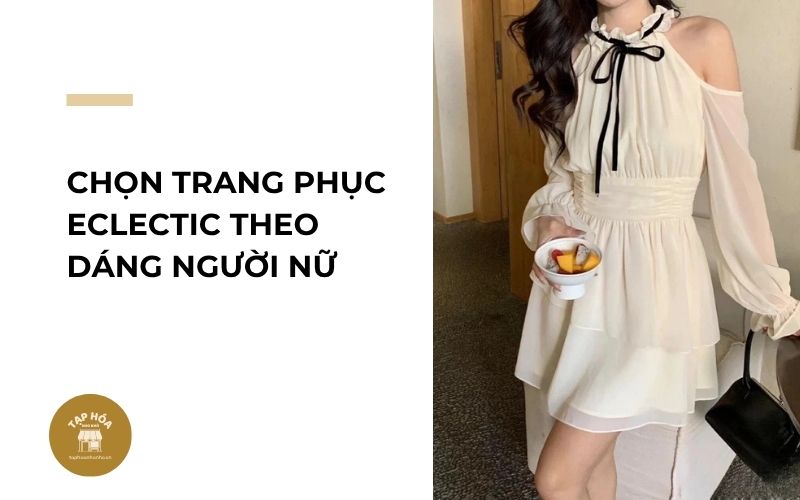 Chọn trang phục Eclectic theo dáng người nữ
