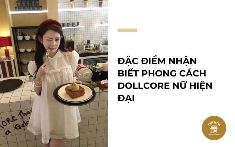 Đặc điểm nhận biết phong cách Dollcore nữ hiện đại