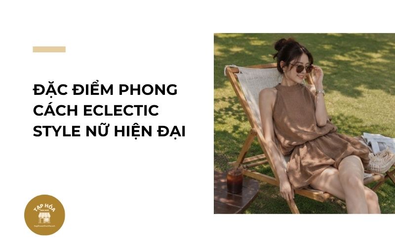 Đặc điểm phong cách Eclectic Style nữ hiện đại
