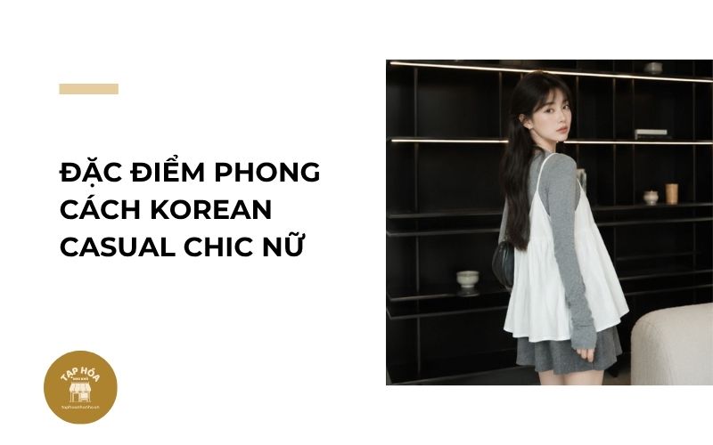 Đặc điểm phong cách Korean Casual Chic nữ