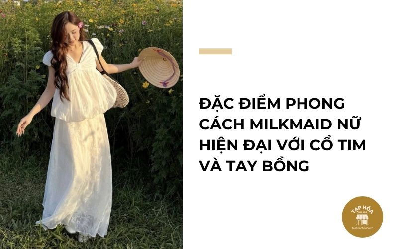 Đặc điểm phong cách Milkmaid nữ hiện đại với cổ tim và tay bồng