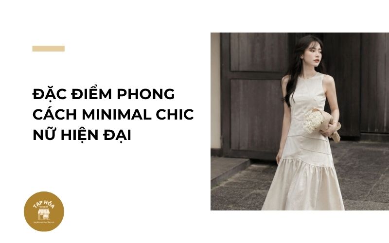 Đặc điểm phong cách Minimal Chic nữ hiện đại