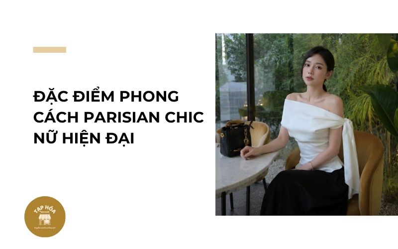 Đặc điểm phong cách Parisian Chic nữ hiện đại