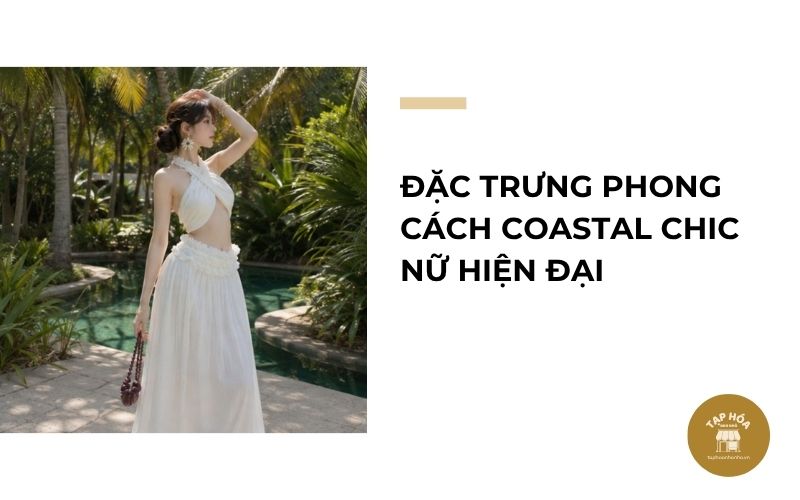 Đặc trưng phong cách Coastal Chic nữ hiện đại
