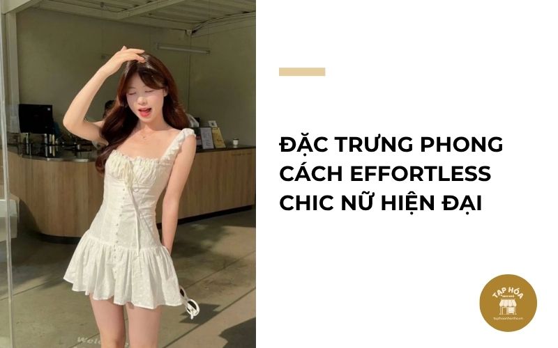Đặc trưng phong cách Effortless Chic nữ hiện đại
