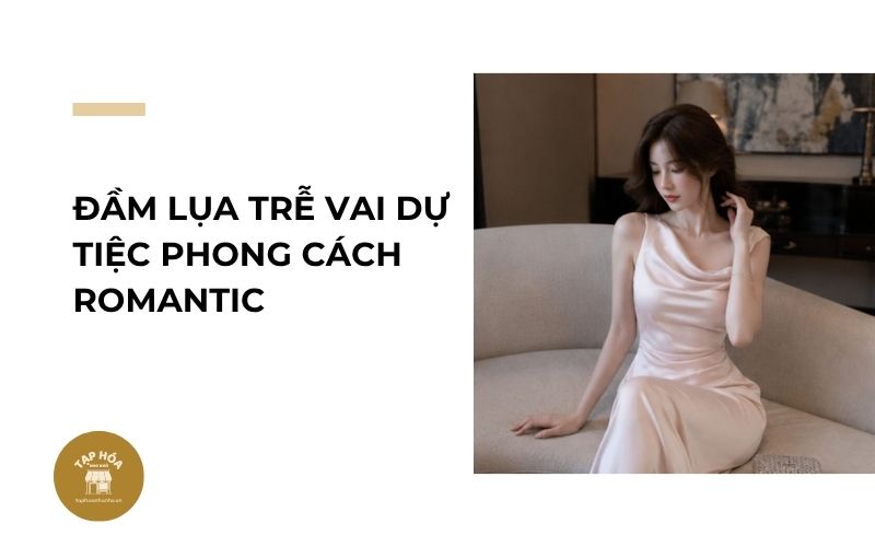 Đầm lụa trễ vai dự tiệc phong cách Romantic