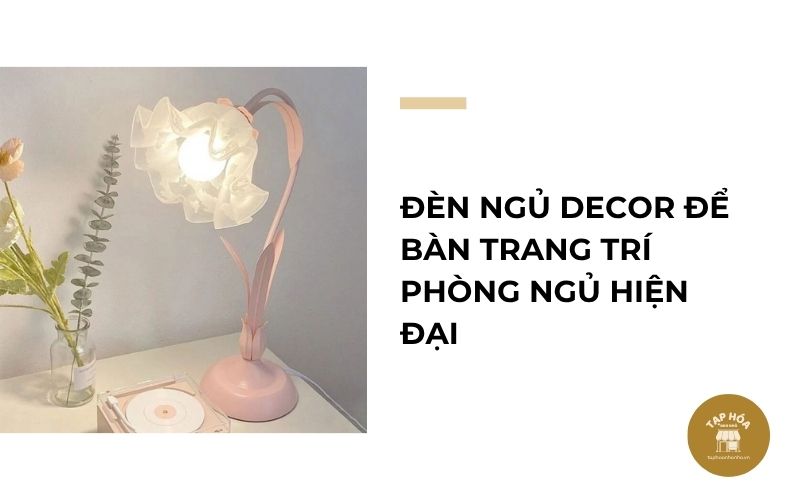 Đèn ngủ decor để bàn trang trí phòng ngủ hiện đại