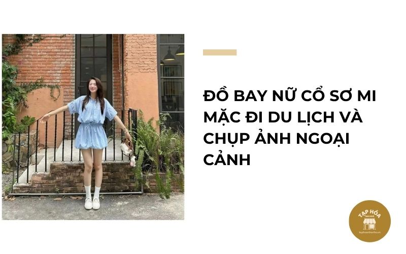 Đồ bay nữ cổ sơ mi mặc đi du lịch và chụp ảnh ngoại cảnh