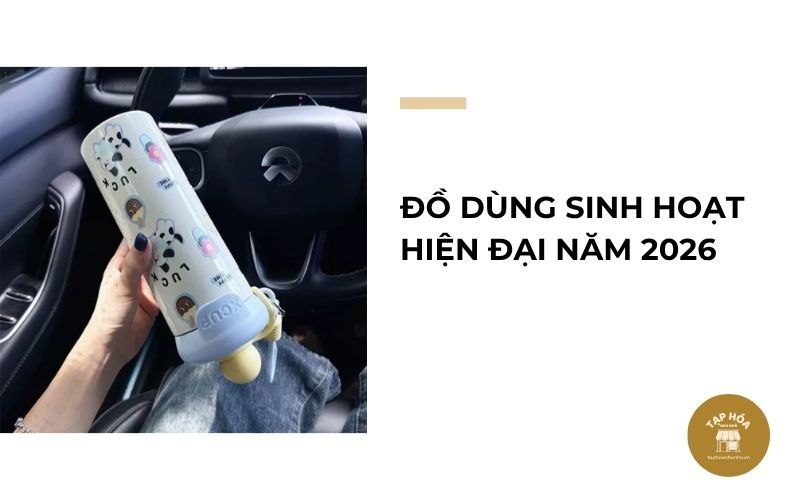 Đồ dùng sinh hoạt hiện đại năm 2026