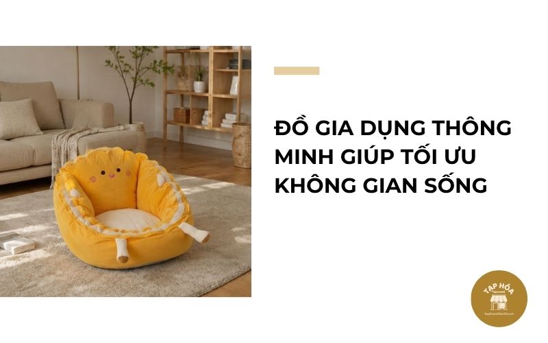 Đồ gia dụng thông minh giúp tối ưu không gian sống