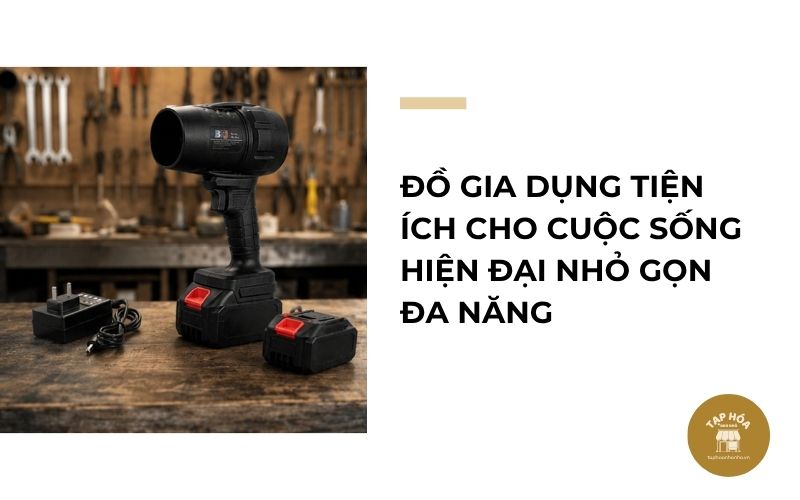 Đồ gia dụng tiện ích cho cuộc sống hiện đại nhỏ gọn đa năng