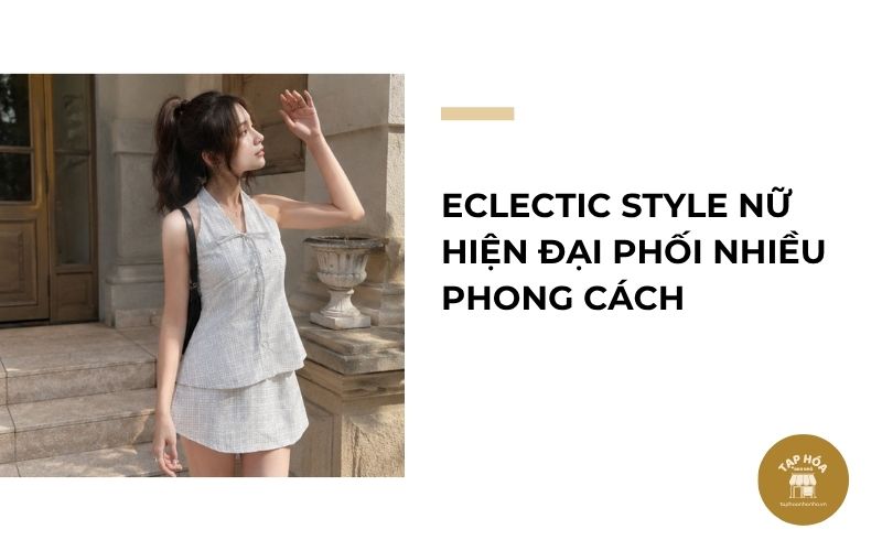 Eclectic Style nữ hiện đại phối nhiều phong cách