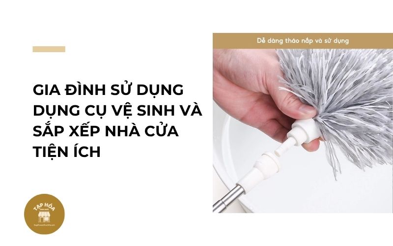 Gia đình sử dụng dụng cụ vệ sinh và sắp xếp nhà cửa tiện ích