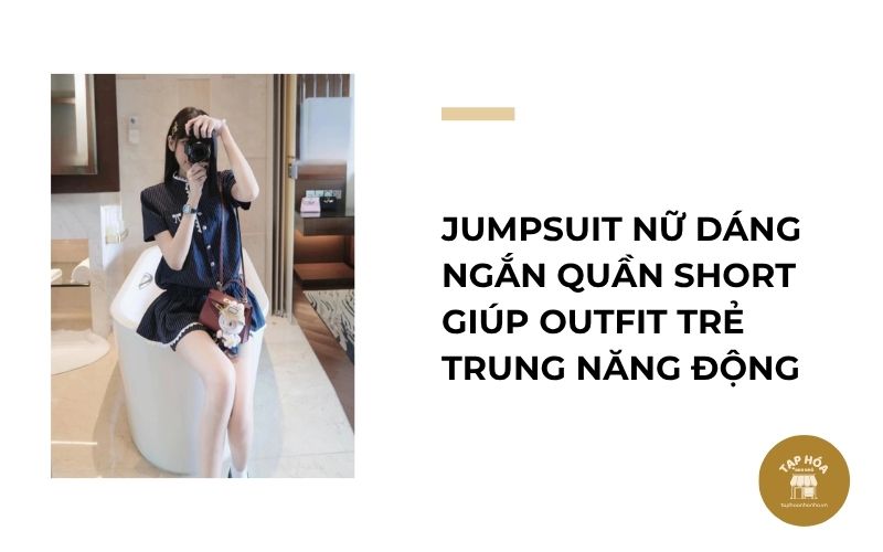 Jumpsuit nữ dáng ngắn quần short giúp outfit trẻ trung năng động