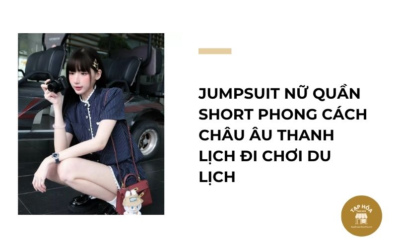 Jumpsuit nữ quần short phong cách Châu Âu thanh lịch đi chơi du lịch