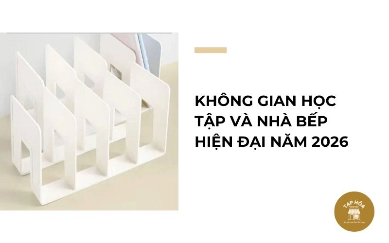 Không gian học tập và nhà bếp hiện đại năm 2026