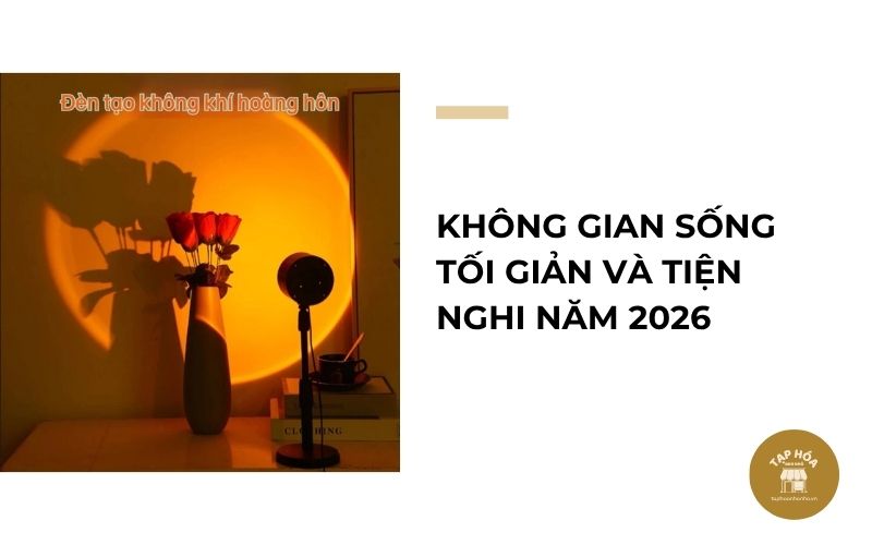 Không gian sống tối giản và tiện nghi năm 2026