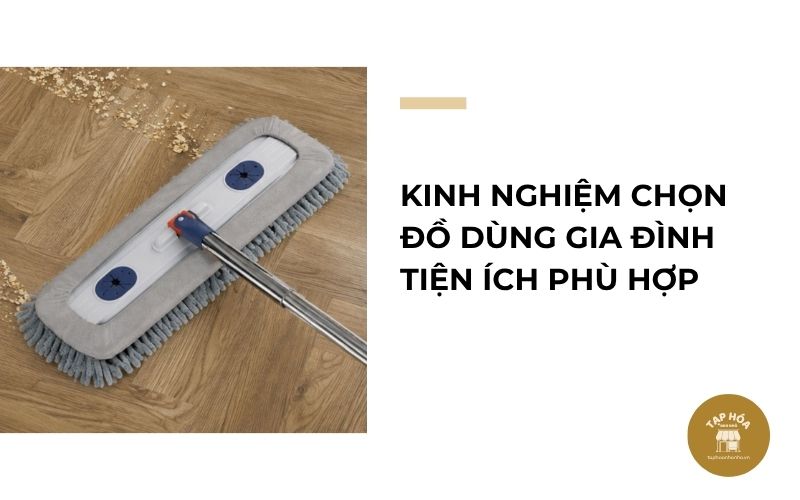 Kinh nghiệm chọn đồ dùng gia đình tiện ích phù hợp