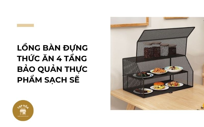 Lồng bàn đựng thức ăn 4 tầng bảo quản thực phẩm sạch sẽ