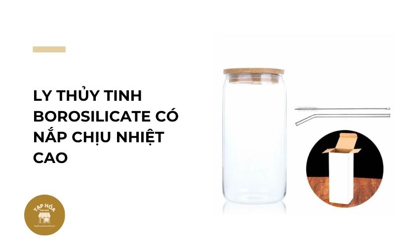 Ly thủy tinh Borosilicate có nắp chịu nhiệt cao