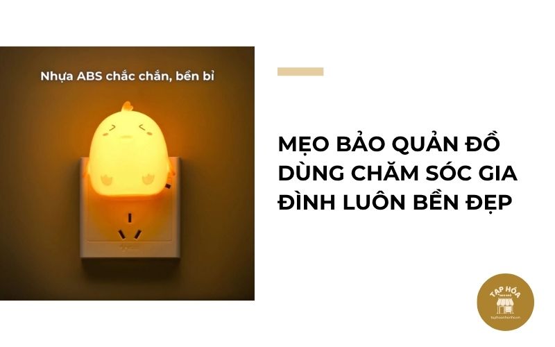 Mẹo bảo quản đồ dùng chăm sóc gia đình luôn bền đẹp