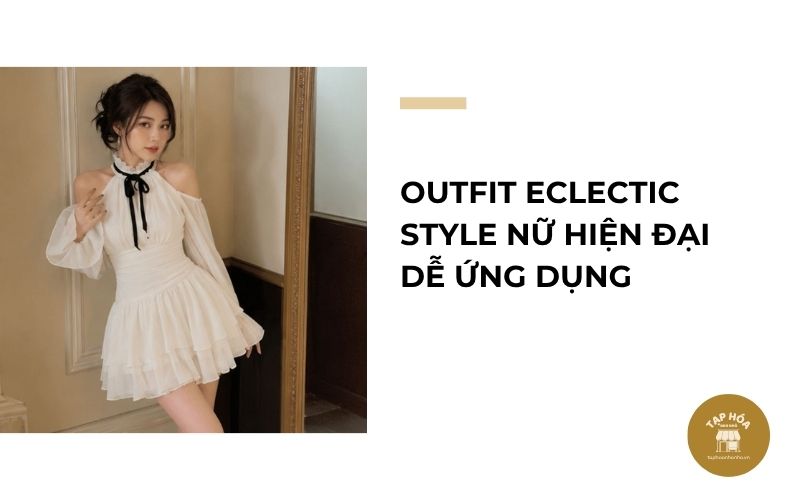 Outfit Eclectic Style nữ hiện đại dễ ứng dụng