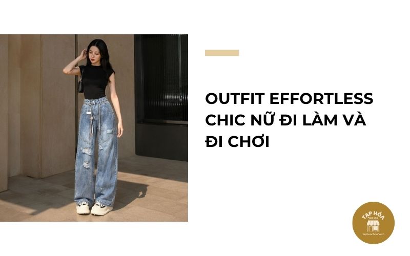 Outfit Effortless Chic nữ đi làm và đi chơi