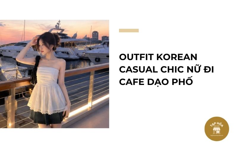 Outfit Korean Casual Chic nữ đi cafe dạo phố
