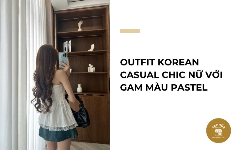 Outfit Korean Casual Chic nữ với gam màu pastel