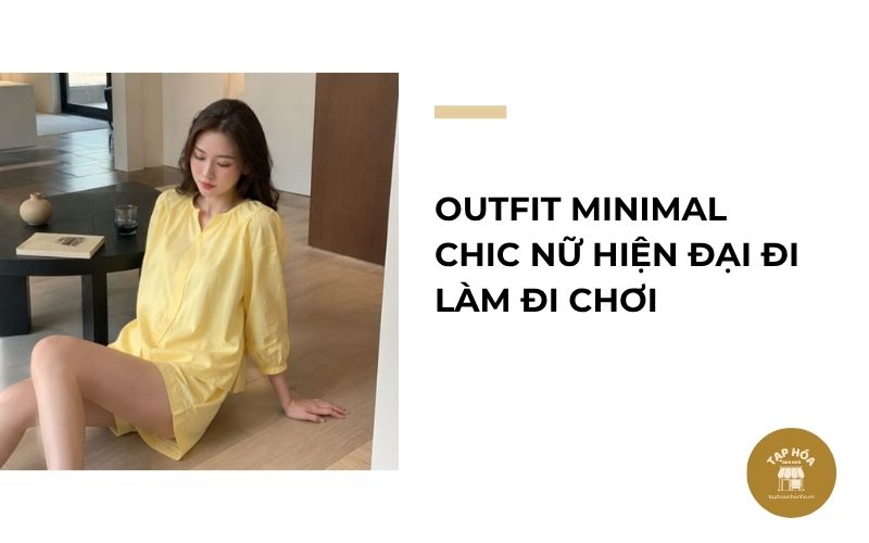 Outfit Minimal Chic nữ hiện đại đi làm đi chơi