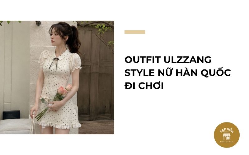 Outfit Ulzzang Style nữ Hàn Quốc đi chơi