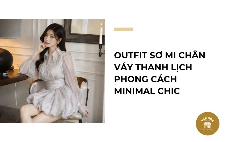 Outfit sơ mi chân váy thanh lịch phong cách Minimal Chic
